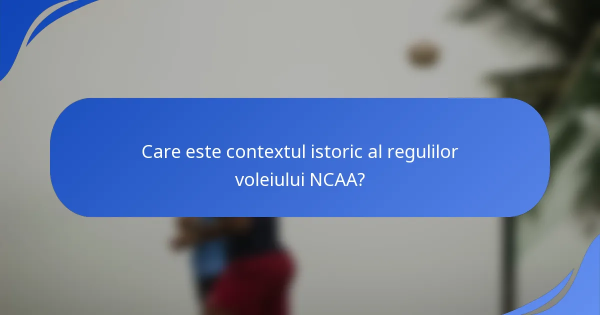 Care este contextul istoric al regulilor voleiului NCAA?