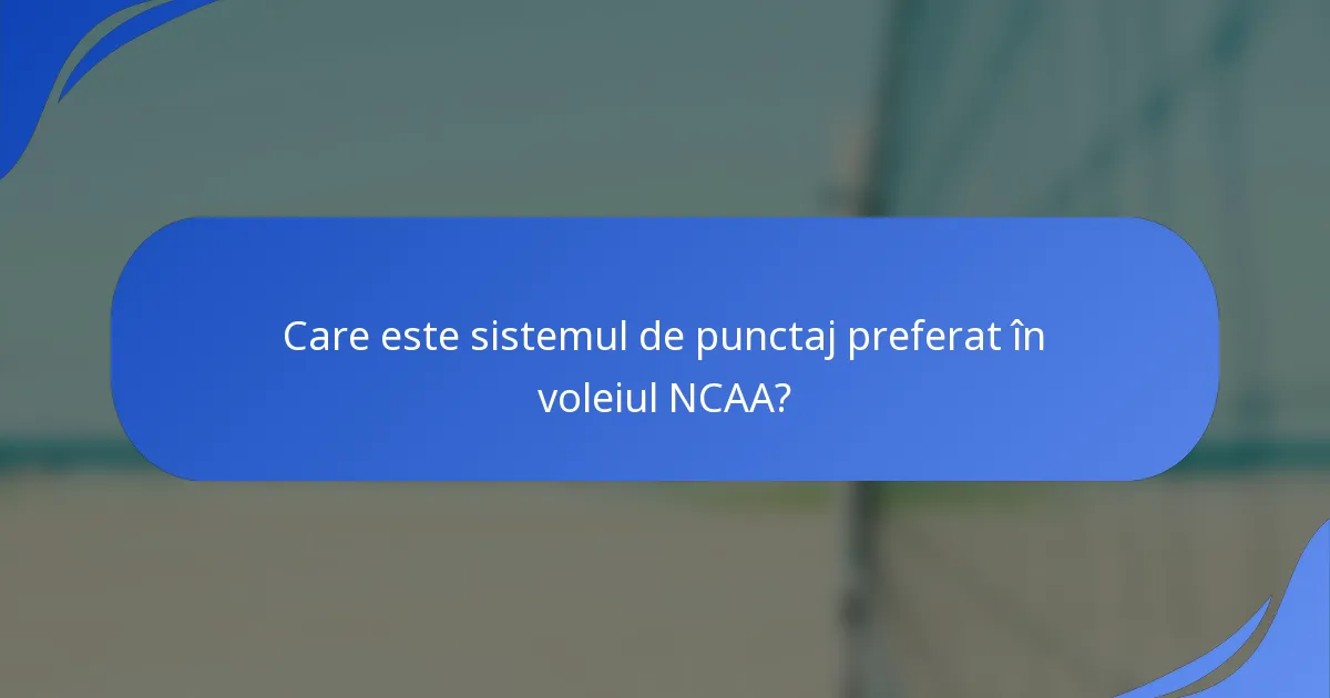 Care este sistemul de punctaj preferat în voleiul NCAA?