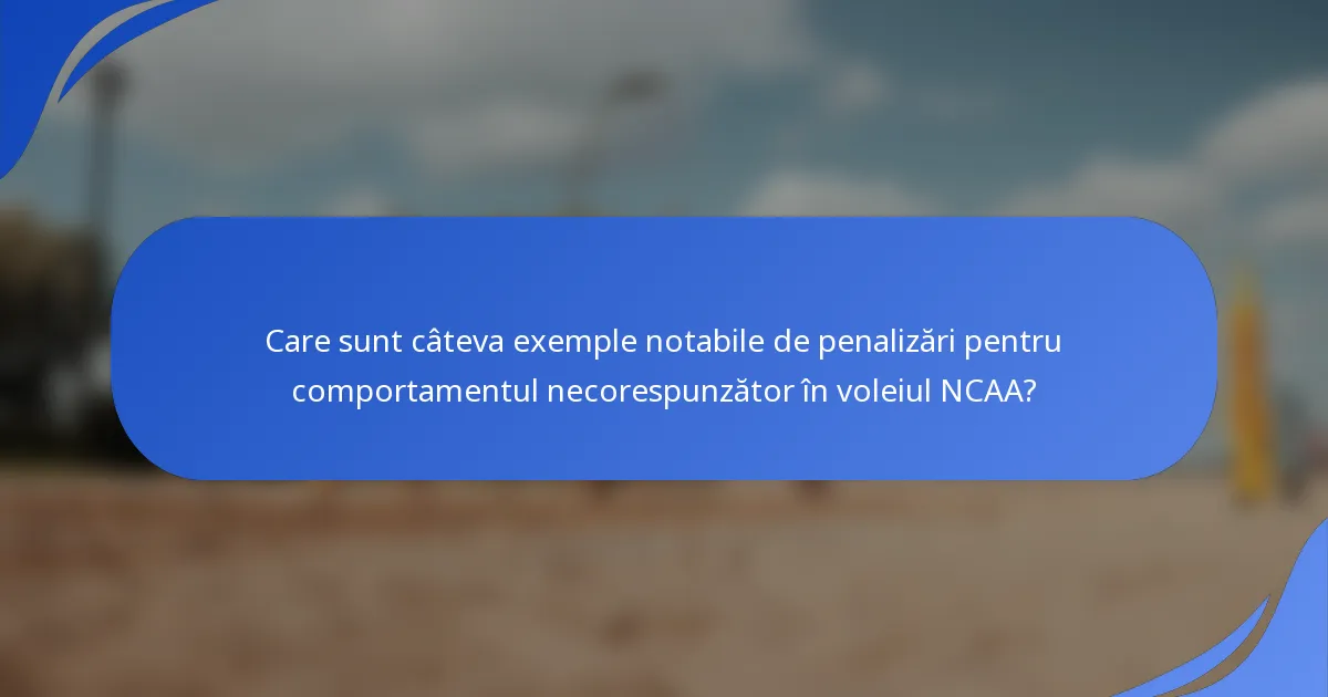 Care sunt câteva exemple notabile de penalizări pentru comportamentul necorespunzător în voleiul NCAA?