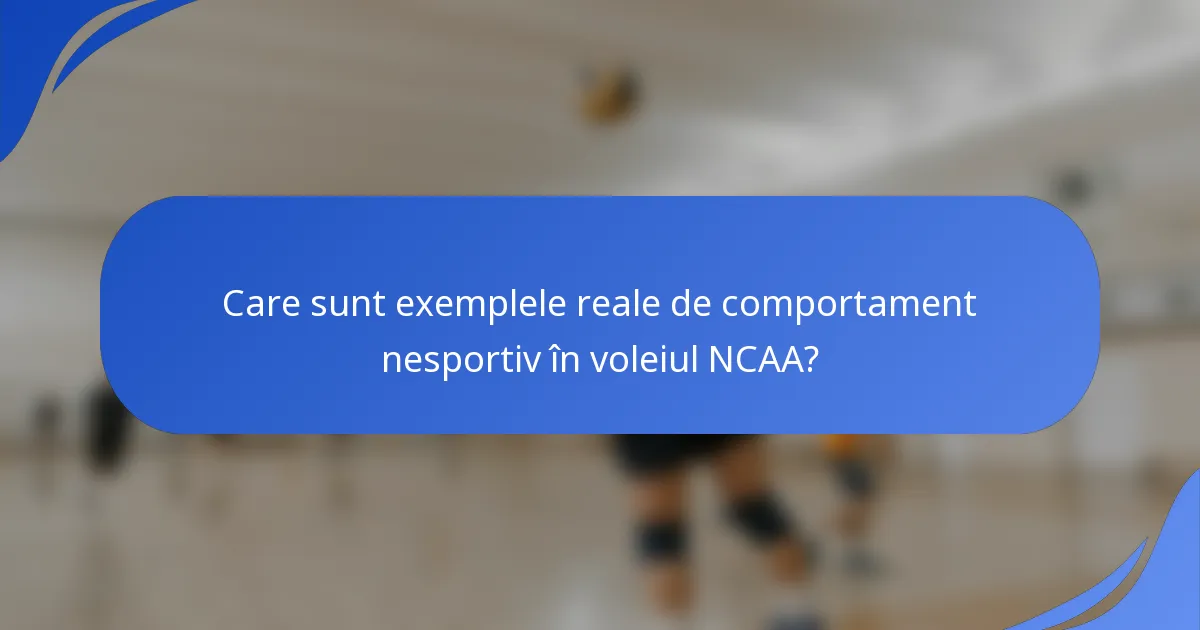Care sunt exemplele reale de comportament nesportiv în voleiul NCAA?