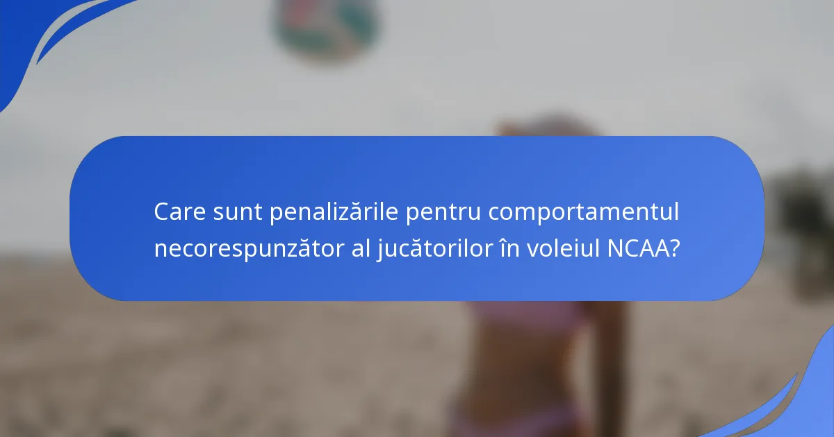 Care sunt penalizările pentru comportamentul necorespunzător al jucătorilor în voleiul NCAA?