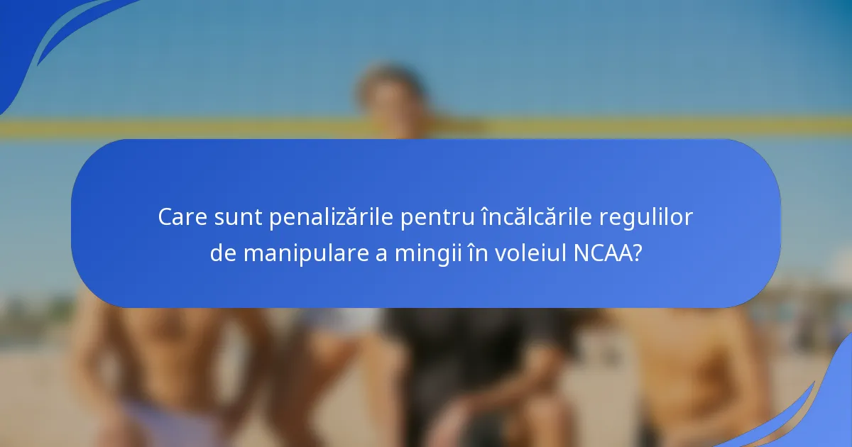 Care sunt penalizările pentru încălcările regulilor de manipulare a mingii în voleiul NCAA?