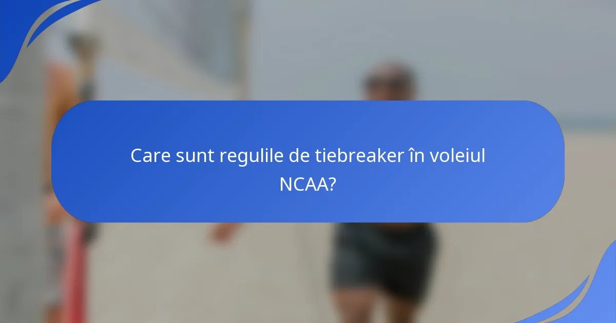 Care sunt regulile de tiebreaker în voleiul NCAA?