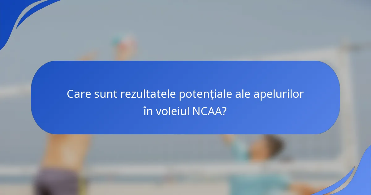 Care sunt rezultatele potențiale ale apelurilor în voleiul NCAA?