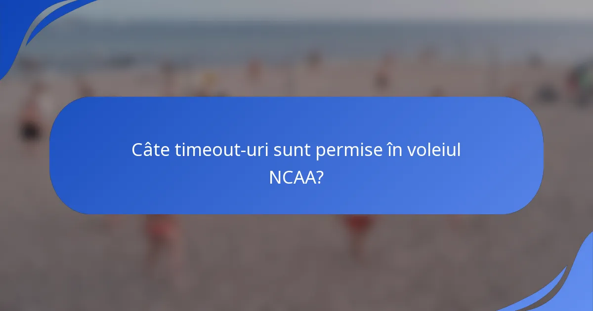 Câte timeout-uri sunt permise în voleiul NCAA?