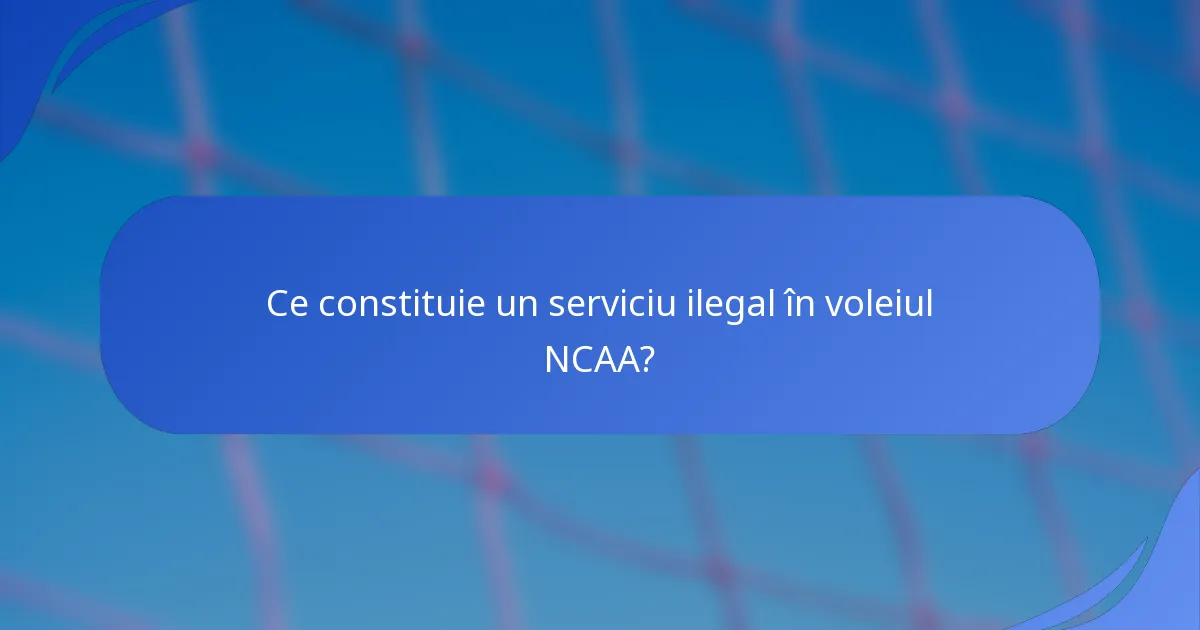 Ce constituie un serviciu ilegal în voleiul NCAA?