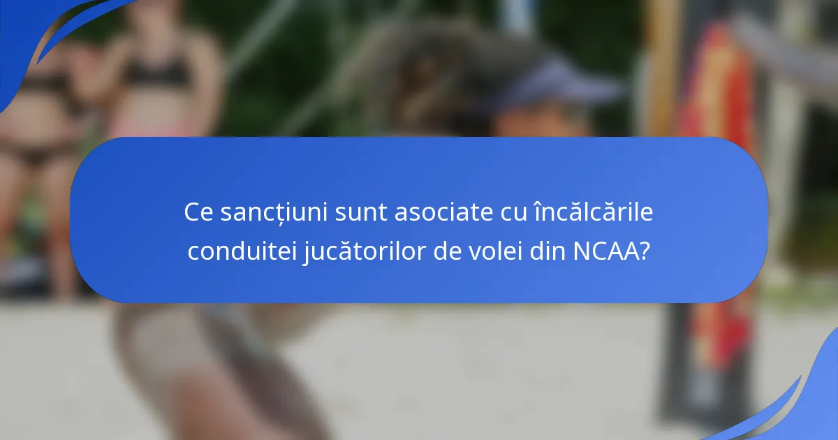 Ce sancțiuni sunt asociate cu încălcările conduitei jucătorilor de volei din NCAA?
