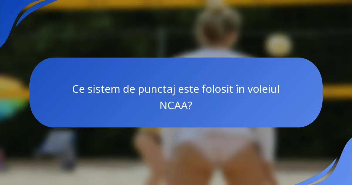 Ce sistem de punctaj este folosit în voleiul NCAA?