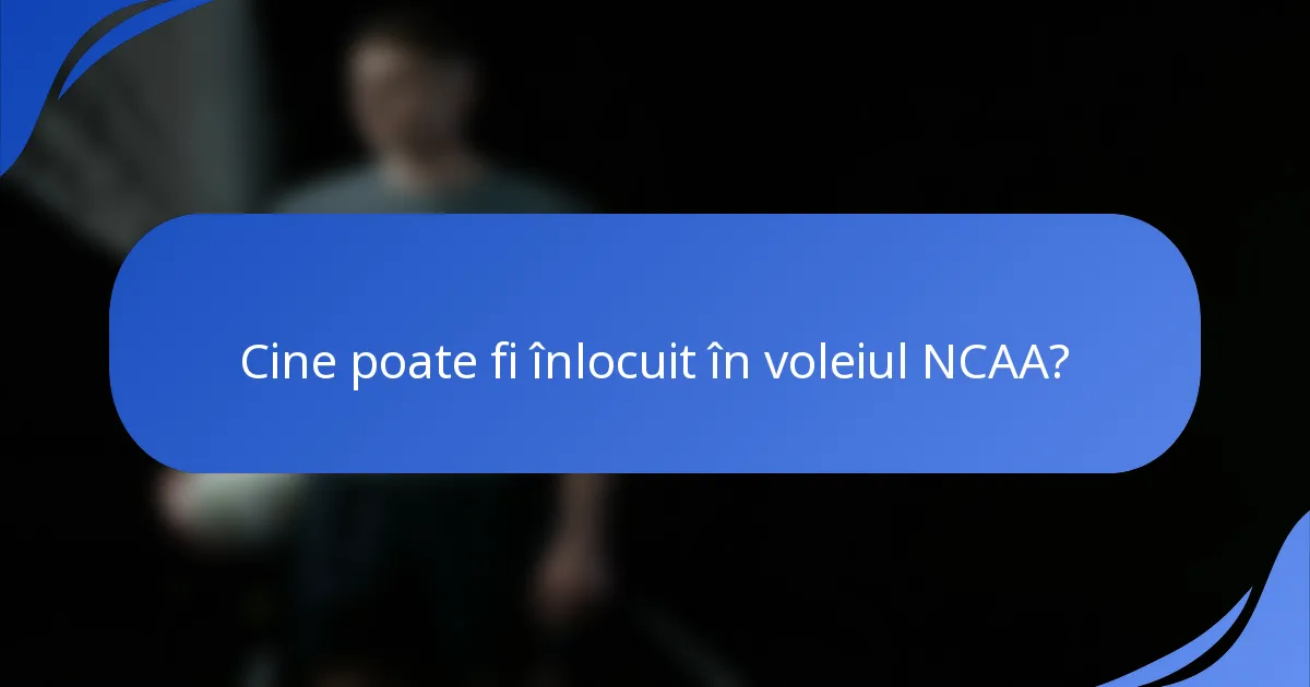 Cine poate fi înlocuit în voleiul NCAA?