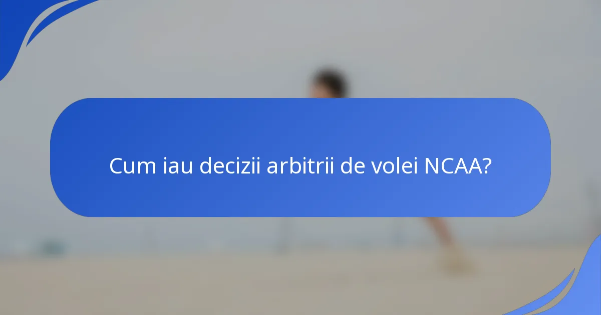 Cum iau decizii arbitrii de volei NCAA?