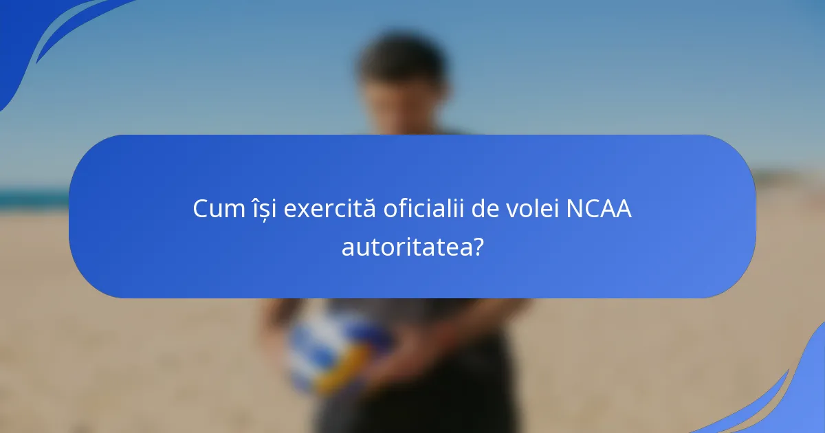Cum își exercită oficialii de volei NCAA autoritatea?
