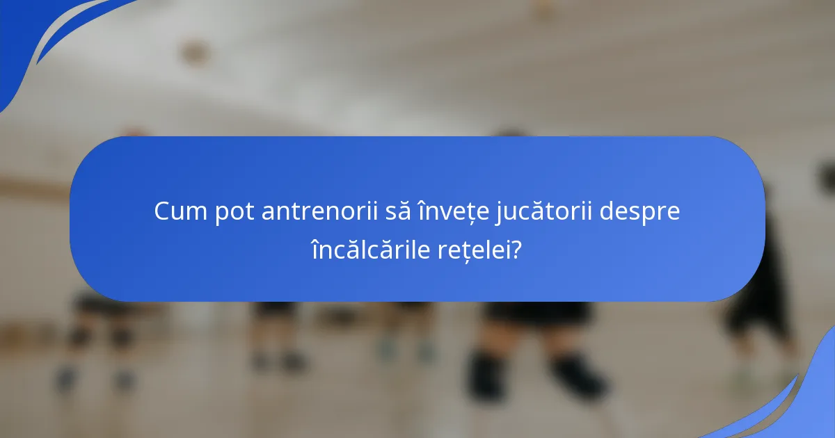 Cum pot antrenorii să învețe jucătorii despre încălcările rețelei?