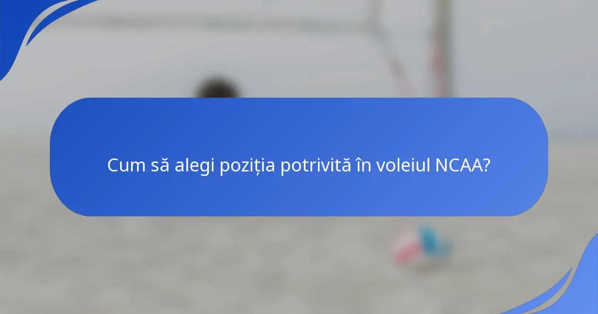 Cum să alegi poziția potrivită în voleiul NCAA?