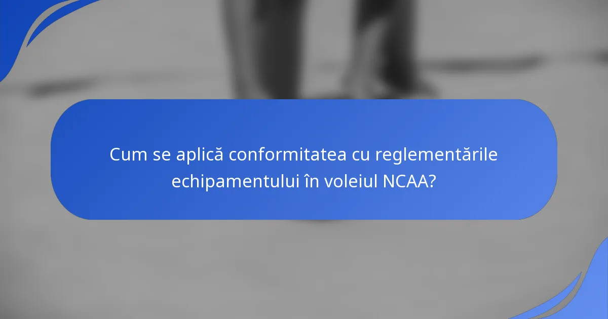 Cum se aplică conformitatea cu reglementările echipamentului în voleiul NCAA?