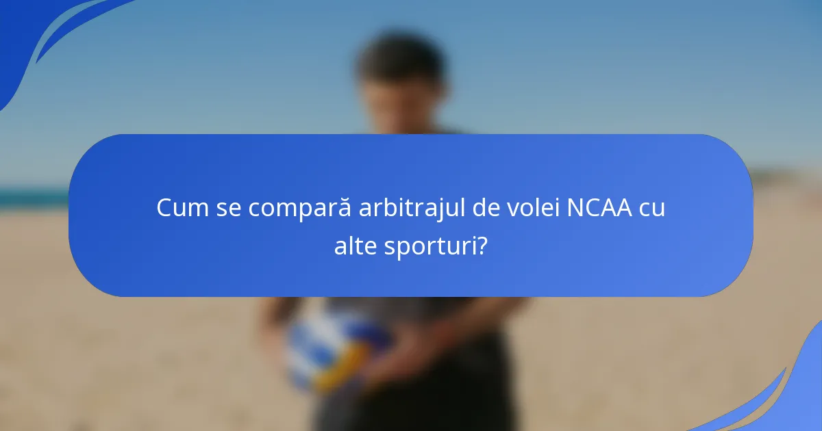 Cum se compară arbitrajul de volei NCAA cu alte sporturi?