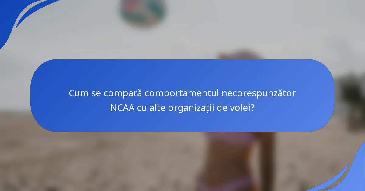 Cum se compară comportamentul necorespunzător NCAA cu alte organizații de volei?
