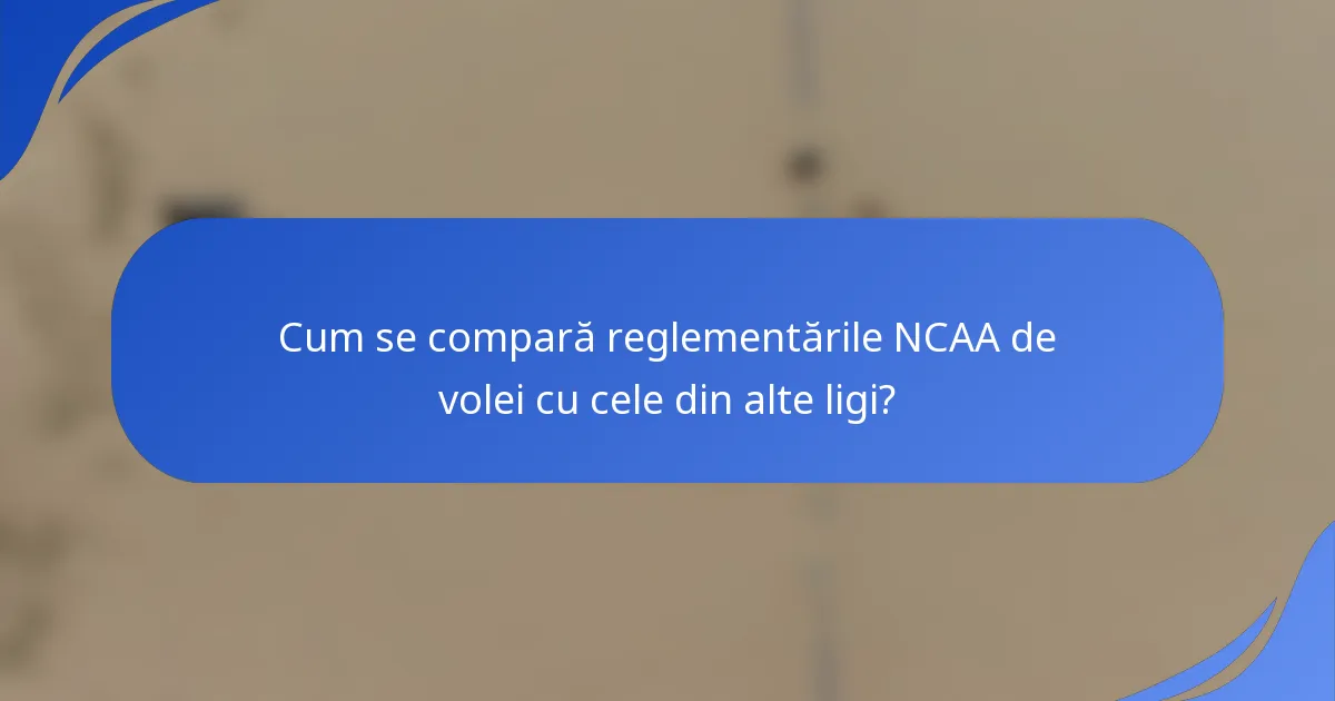 Cum se compară reglementările NCAA de volei cu cele din alte ligi?