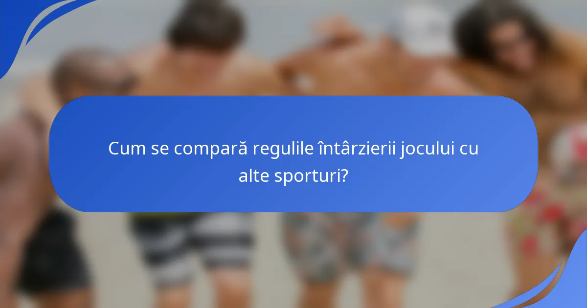 Cum se compară regulile întârzierii jocului cu alte sporturi?