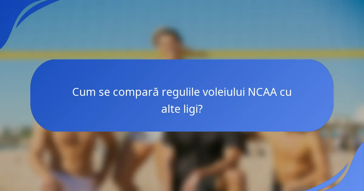 Cum se compară regulile voleiului NCAA cu alte ligi?