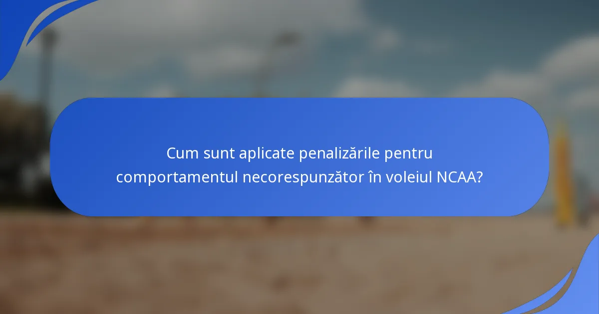 Cum sunt aplicate penalizările pentru comportamentul necorespunzător în voleiul NCAA?